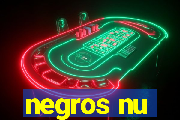 negros nu